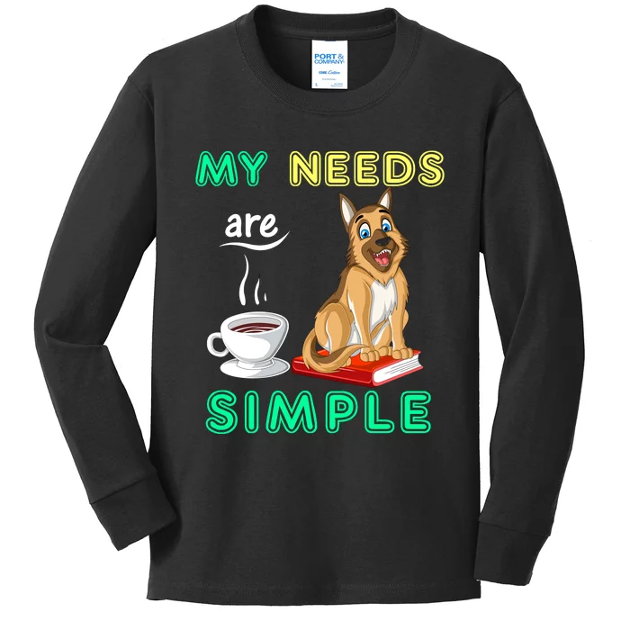 My Needs Are Simple Coffee Reading And German Shepherd Kids Long Sleeve Shirt