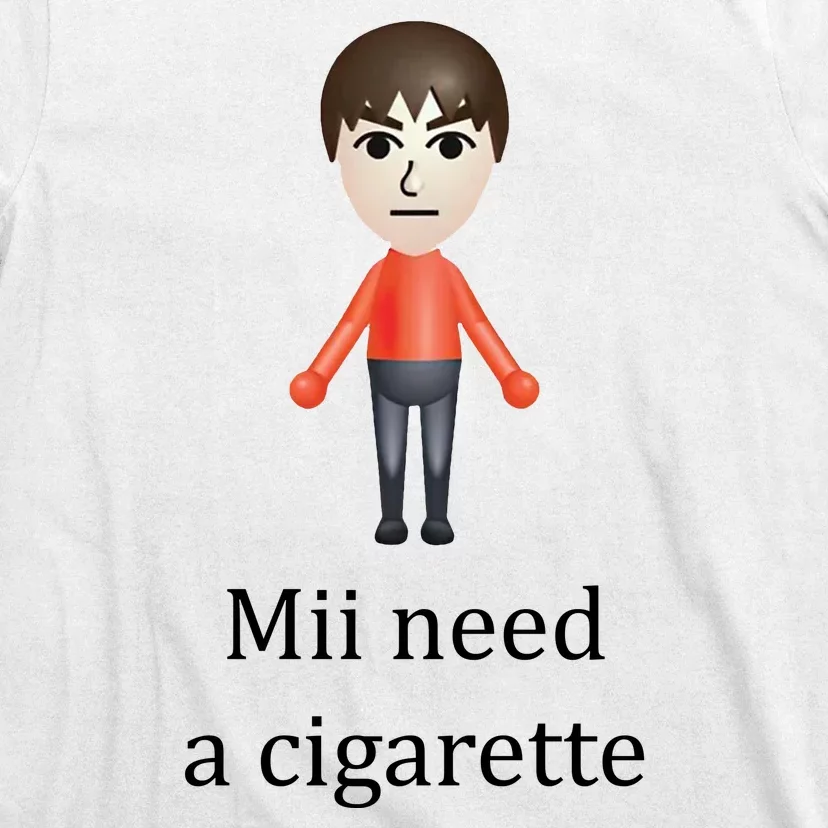 Mii Need A Cigarette Funny T-Shirt