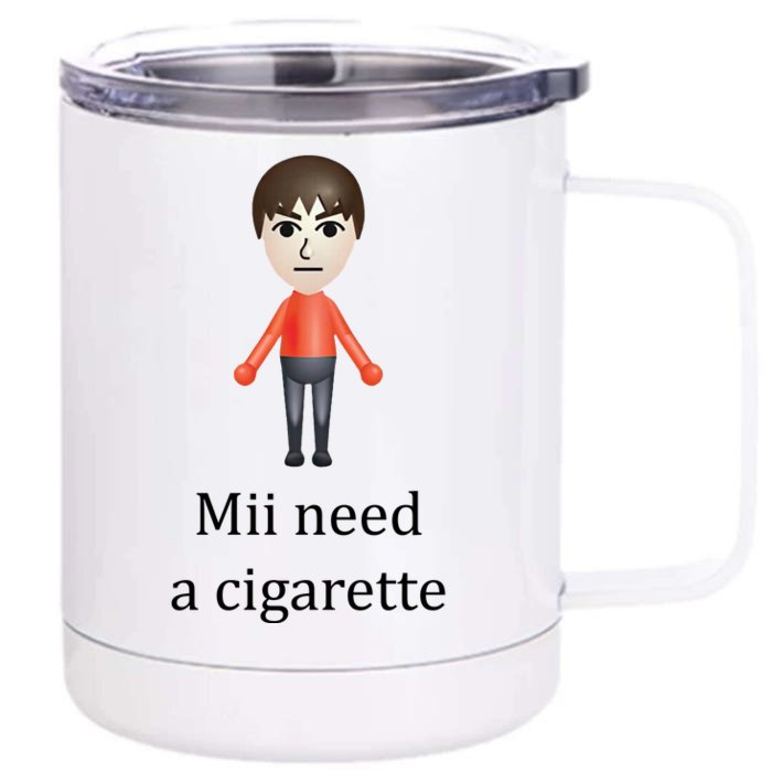 Mii Need A Cigarette Funny Front & Back 12oz Stainless Steel Tumbler Cup