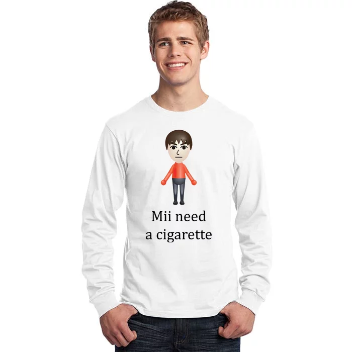 Mii Need A Cigarette Funny Tall Long Sleeve T-Shirt