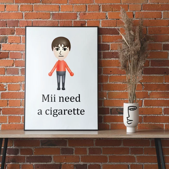 Mii Need A Cigarette Funny Poster