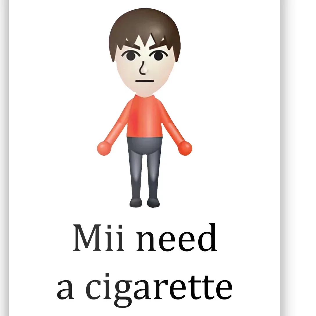 Mii Need A Cigarette Funny Poster