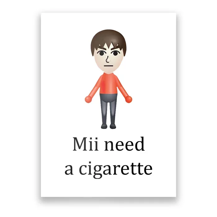 Mii Need A Cigarette Funny Poster