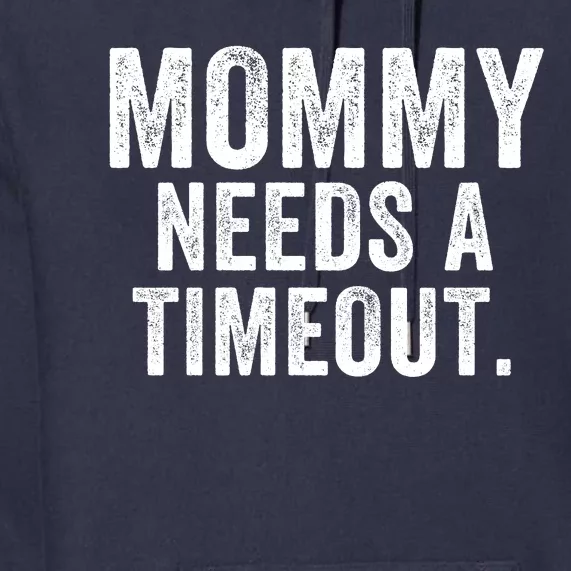 Mommy Needs A Timeout Gift For Her Mommy Gift Funny Mommy Funny Mother’S Day Premium Hoodie