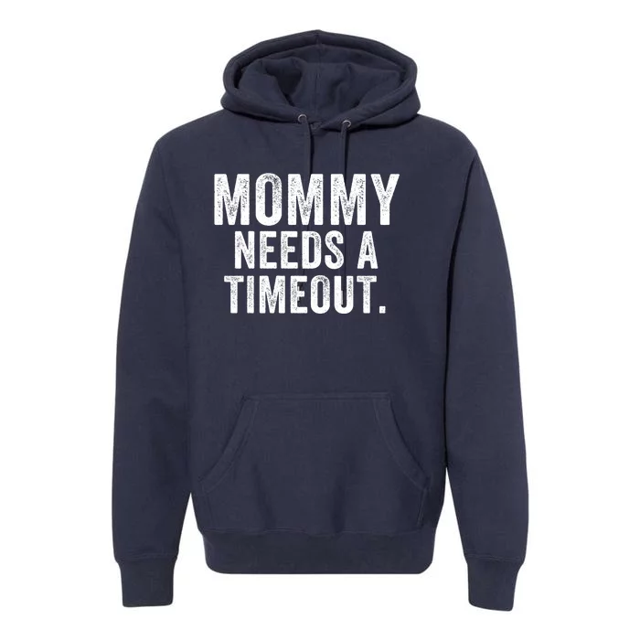 Mommy Needs A Timeout Gift For Her Mommy Gift Funny Mommy Funny Mother’S Day Premium Hoodie