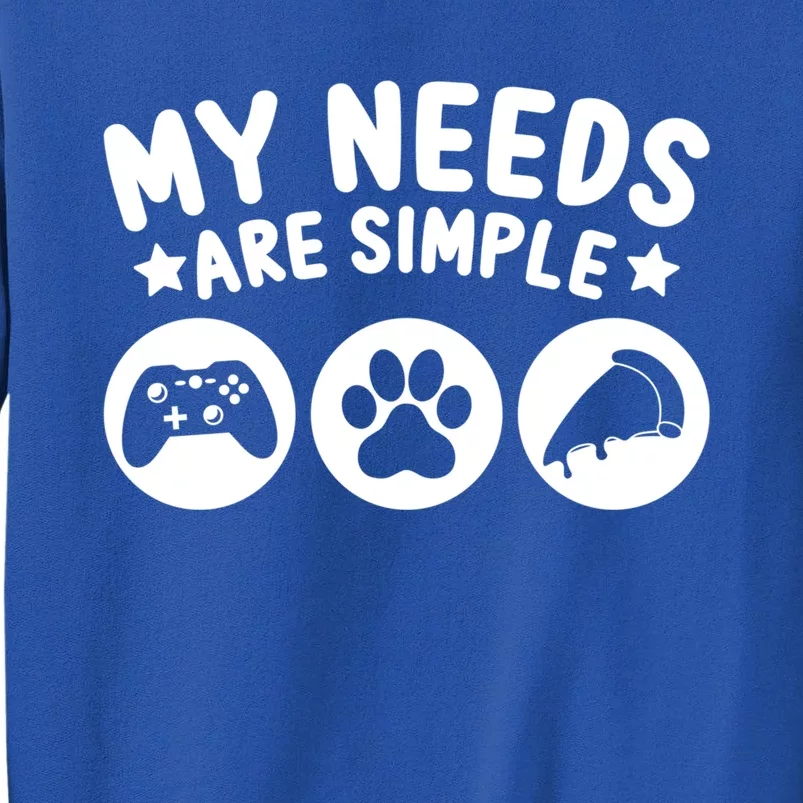 My Needs Are Simple Video Game Dogs Cats Pizza Gamer Gift Tall Sweatshirt