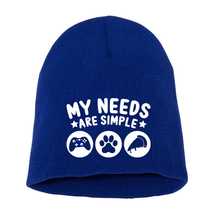 My Needs Are Simple Video Game Dogs Cats Pizza Gamer Gift Short Acrylic Beanie