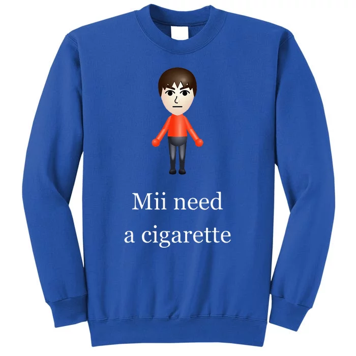 Mii Need A Cigarette Tall Sweatshirt