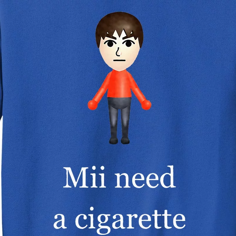 Mii Need A Cigarette Tall Sweatshirt