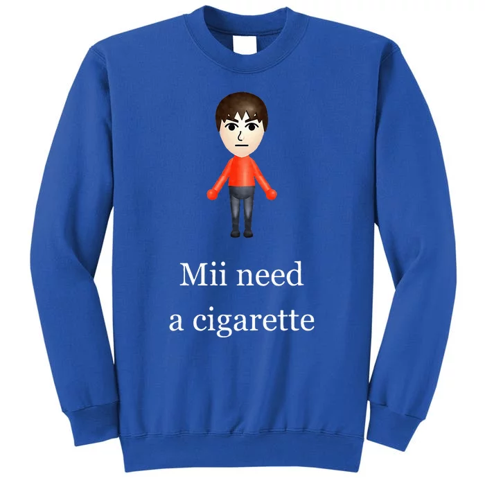 Mii Need A Cigarette Tall Sweatshirt