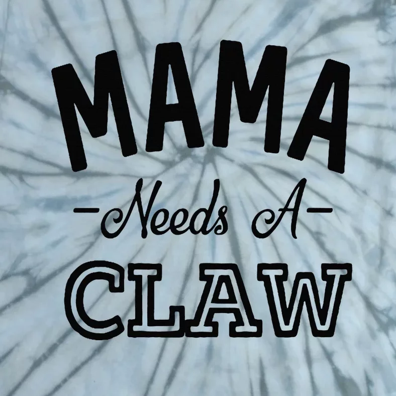 Mama Needs A Claw Tie-Dye T-Shirt