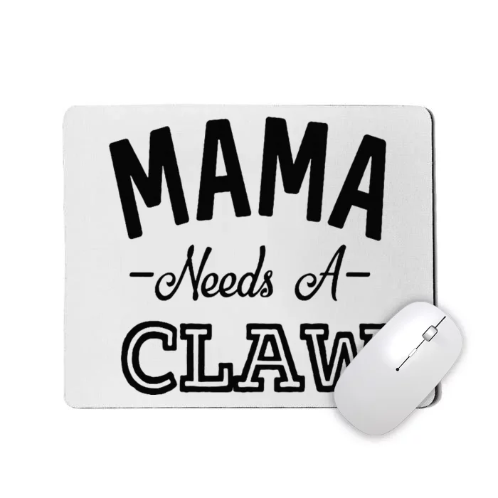 Mama Needs A Claw Mousepad