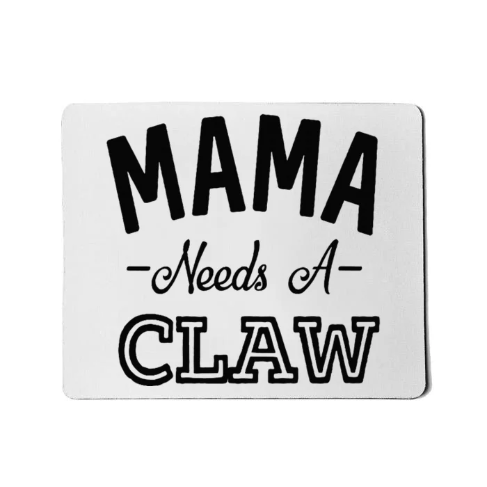 Mama Needs A Claw Mousepad