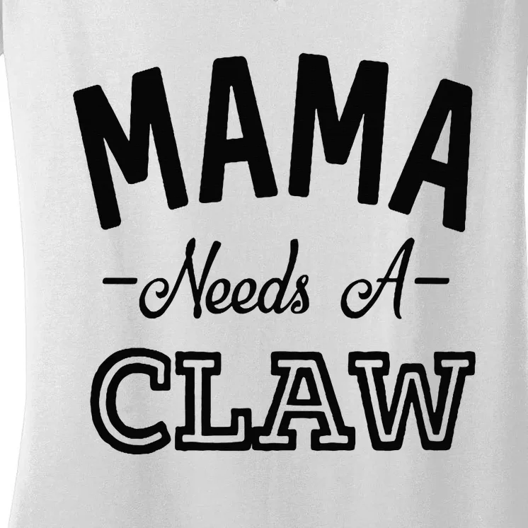 Mama Needs A Claw Women's V-Neck T-Shirt