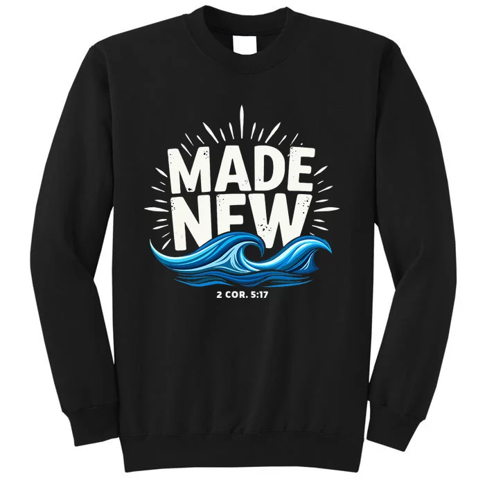 Made New Baptized Baptism Tall Sweatshirt