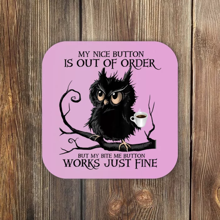 My Nice Button Is Out Of Order But My Bite Me Button Works Meaningful Gift Coaster