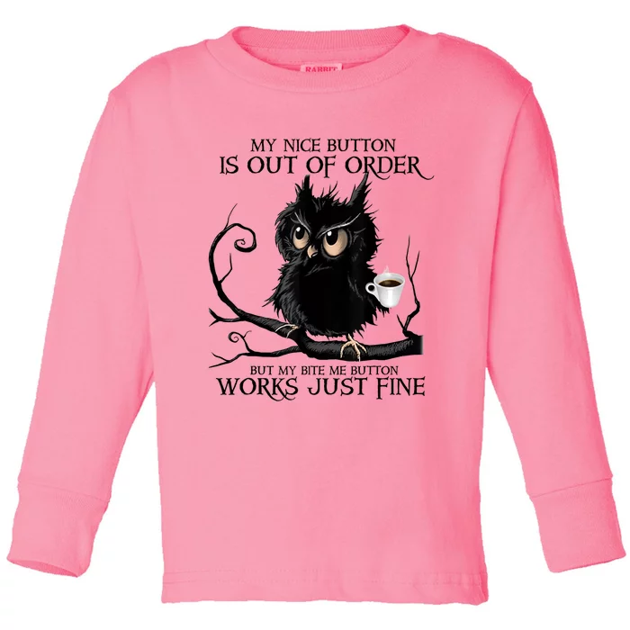 My Nice Button Is Out Of Order But My Bite Me Button Works Meaningful Gift Toddler Long Sleeve Shirt