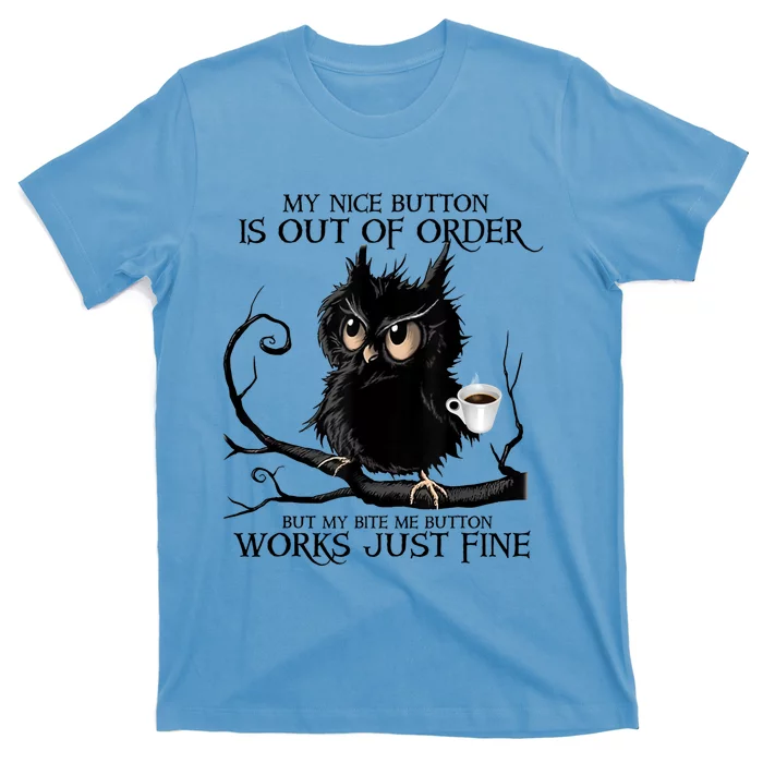 My Nice Button Is Out Of Order But My Bite Me Button Works Meaningful Gift T-Shirt