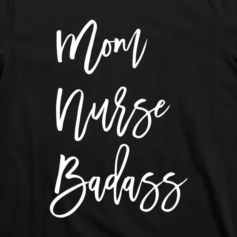 Mom Nurse Badass Mother's Day Gift T-Shirt