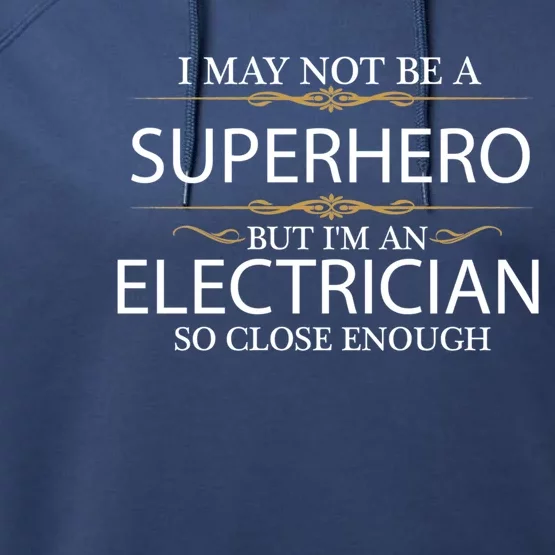 May Not Be A Superhero But IM A Electrician Hero Funny Gift Performance Fleece Hoodie