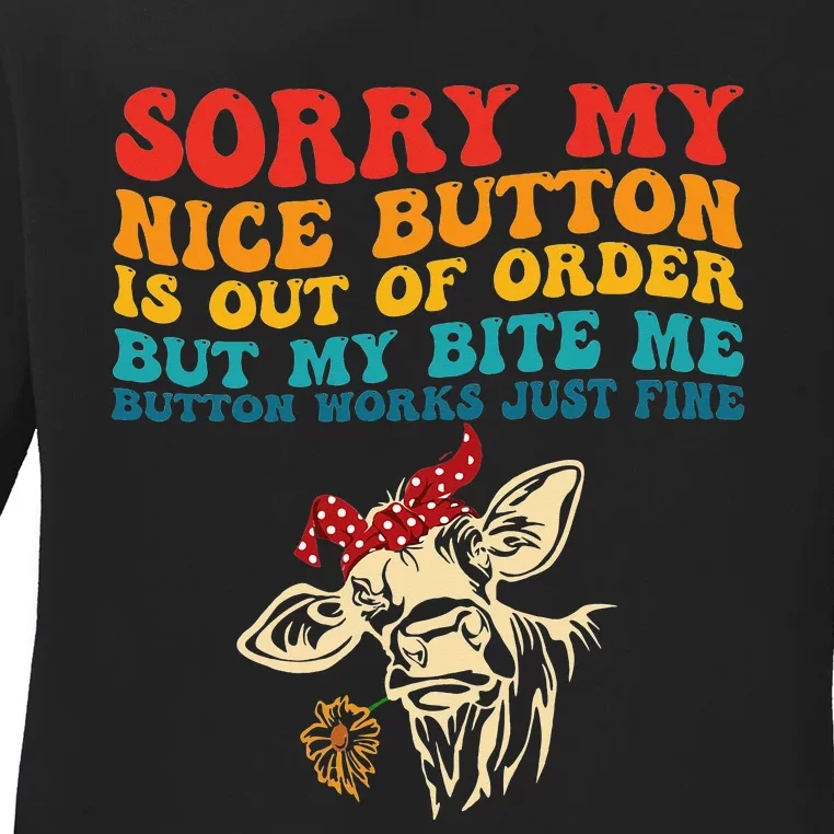 My Nice Button Is Out Of Order But My Bite Me Button Works Ladies Long Sleeve Shirt