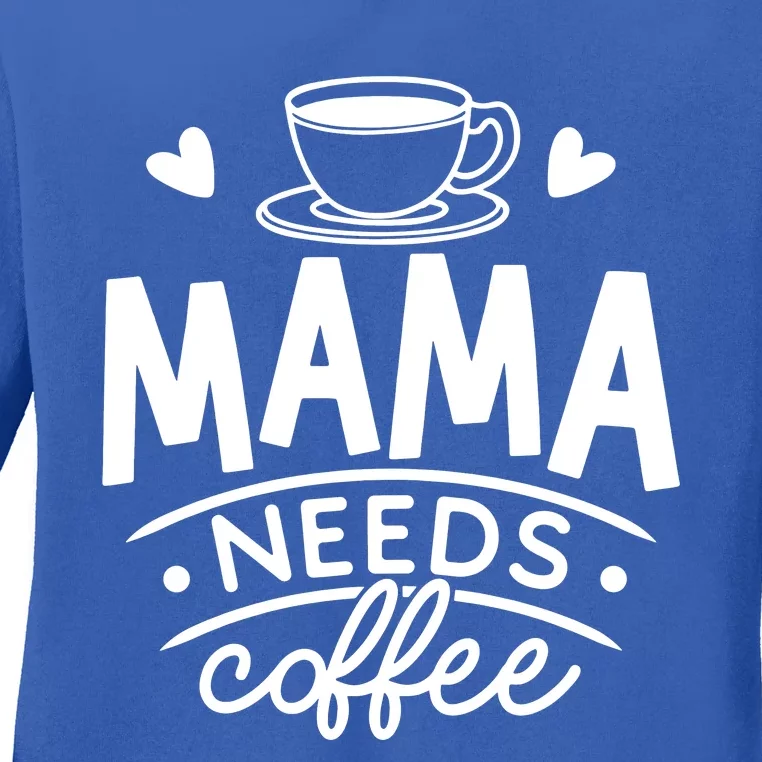 Mama Needs Coffee Ladies Long Sleeve Shirt