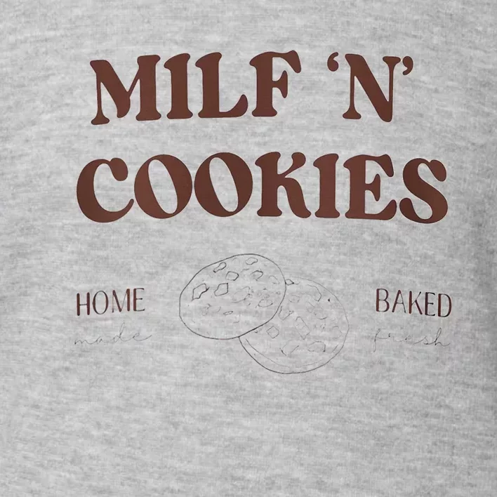 Milf ‘N’ Cookies Home Made Baked Fresh Funny MotherS Day Toddler Sweatshirt