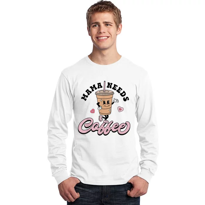 Mama Needs Coffee Cute Coffee Lover Mom Funny Distressed Tall Long Sleeve T-Shirt