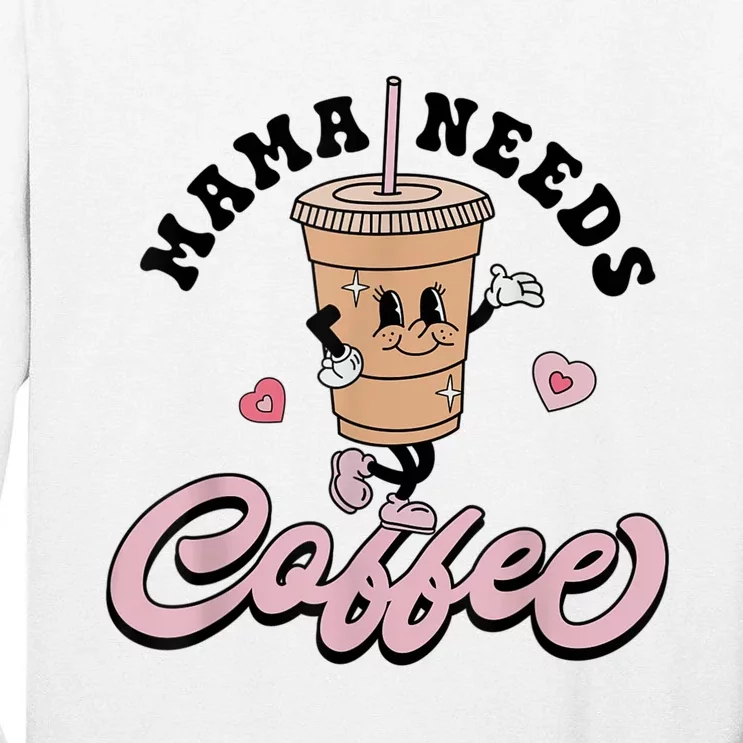 Mama Needs Coffee Cute Coffee Lover Mom Funny Distressed Tall Long Sleeve T-Shirt