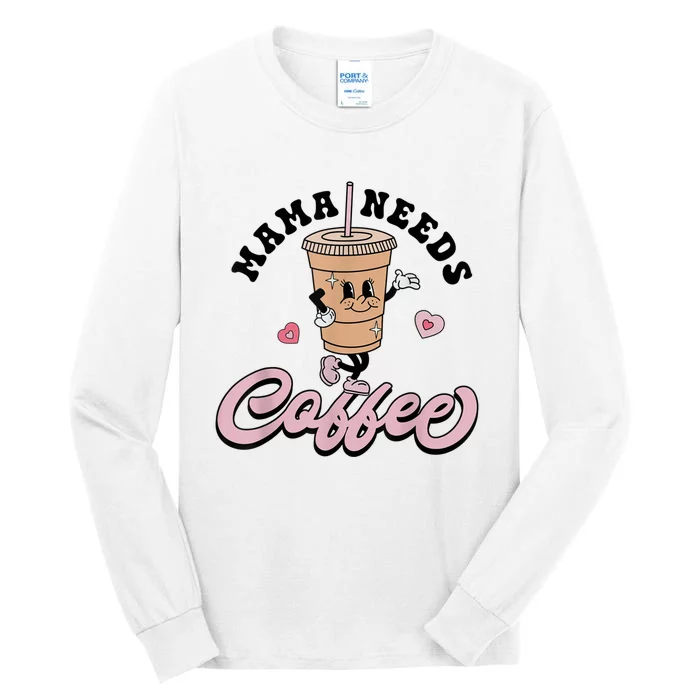 Mama Needs Coffee Cute Coffee Lover Mom Funny Distressed Tall Long Sleeve T-Shirt