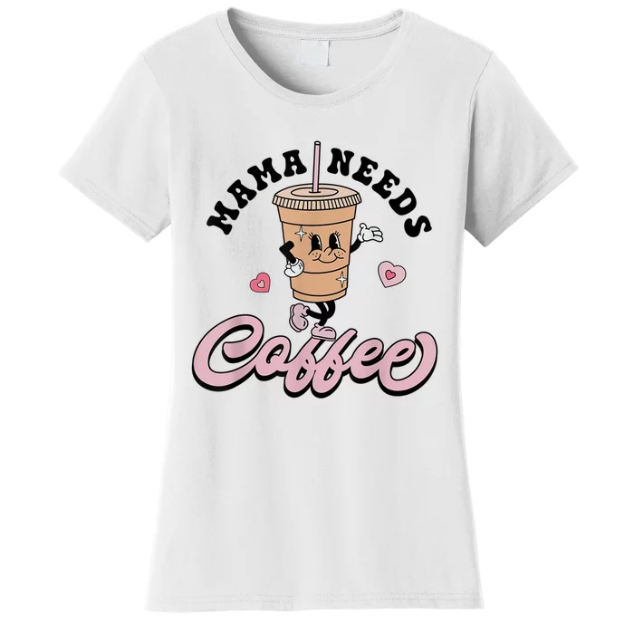 Mama Needs Coffee Cute Coffee Lover Mom Funny Distressed Women's T-Shirt