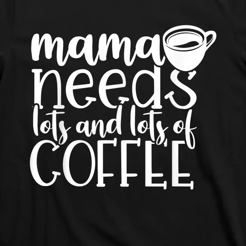 Mama Needs Coffee Funny Mom Sayings Gifts Women T-Shirt