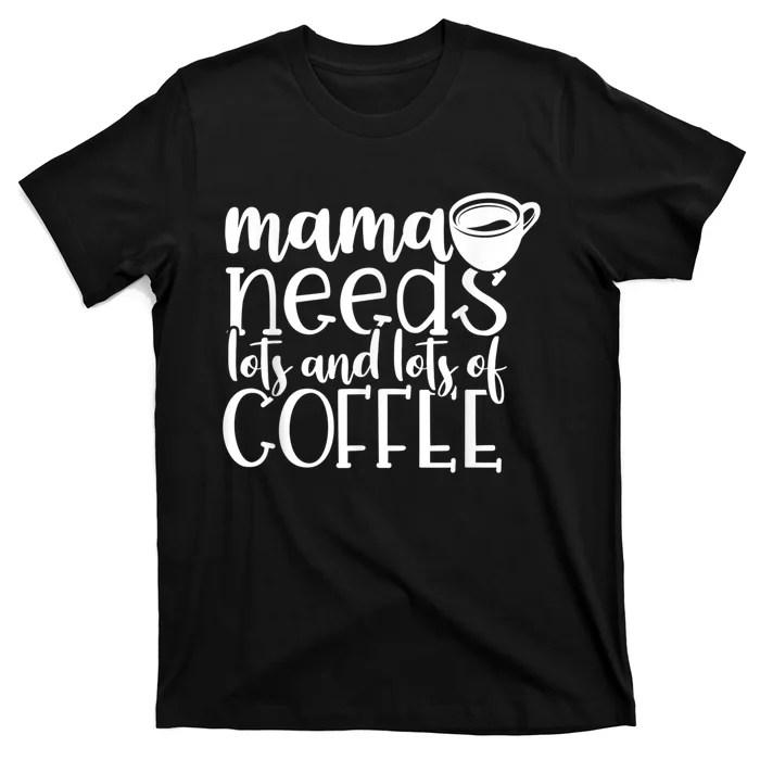 Mama Needs Coffee Funny Mom Sayings Gifts Women T-Shirt