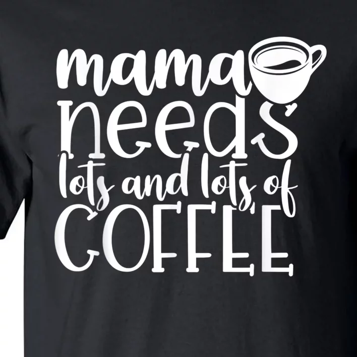 Mama Needs Coffee Funny Mom Sayings Gifts Women Tall T-Shirt