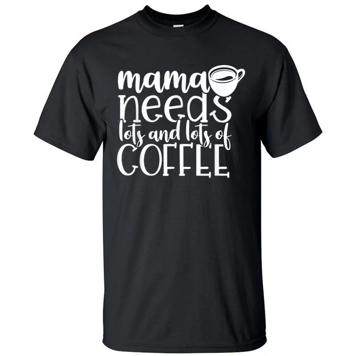 Mama Needs Coffee Funny Mom Sayings Gifts Women Tall T-Shirt