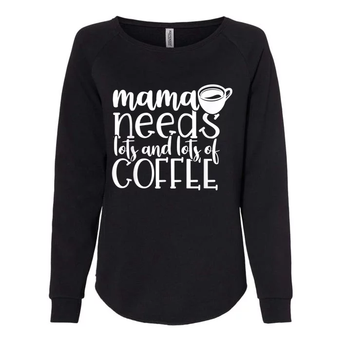 Mama Needs Coffee Funny Mom Sayings Gifts Women Womens California Wash Sweatshirt