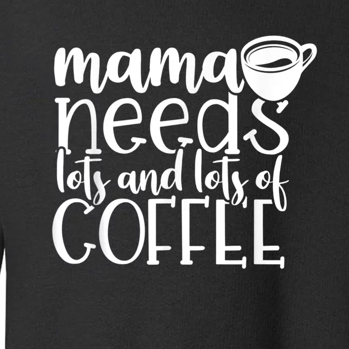 Mama Needs Coffee Funny Mom Sayings Gifts Women Toddler Sweatshirt