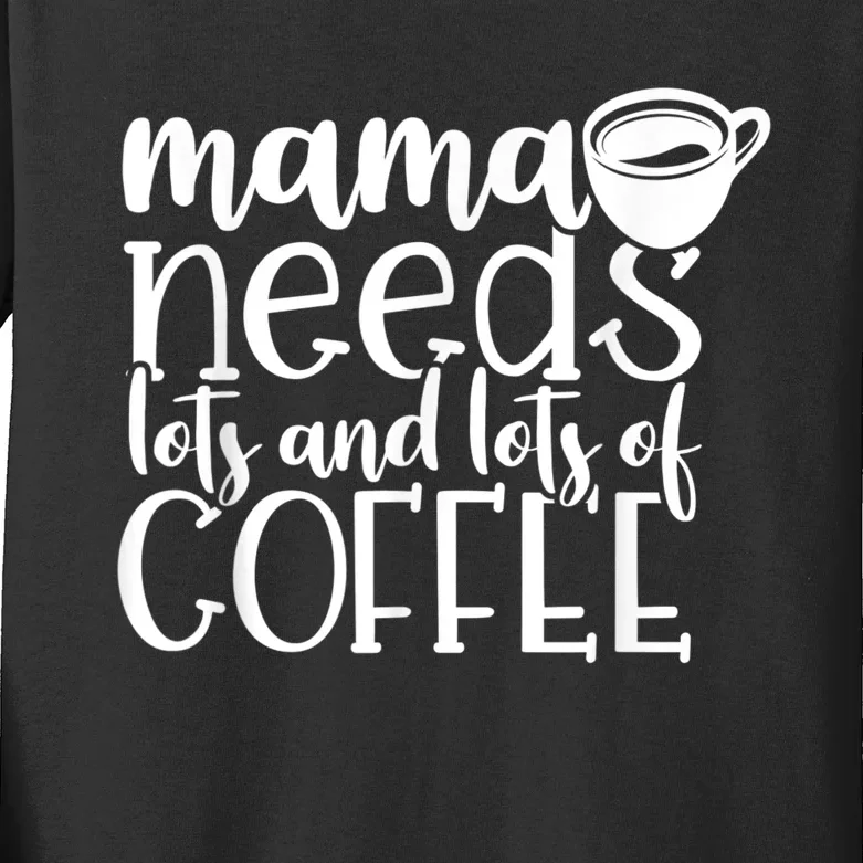 Mama Needs Coffee Funny Mom Sayings Gifts Women Kids Long Sleeve Shirt