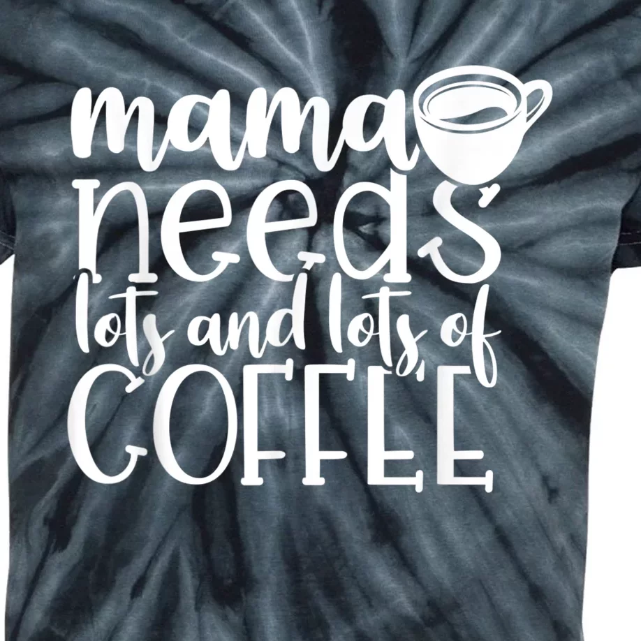 Mama Needs Coffee Funny Mom Sayings Gifts Women Kids Tie-Dye T-Shirt