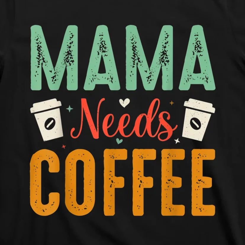 Mama Needs Coffee T-Shirt