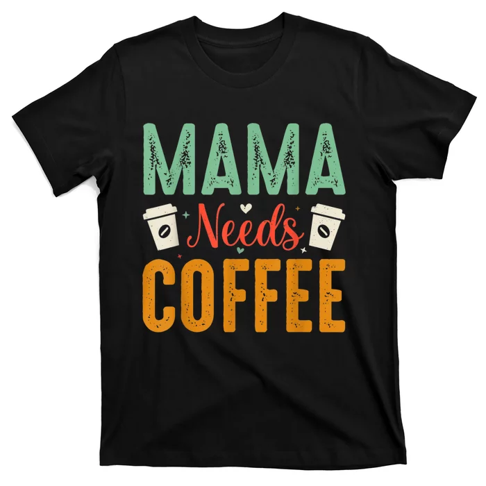 Mama Needs Coffee T-Shirt