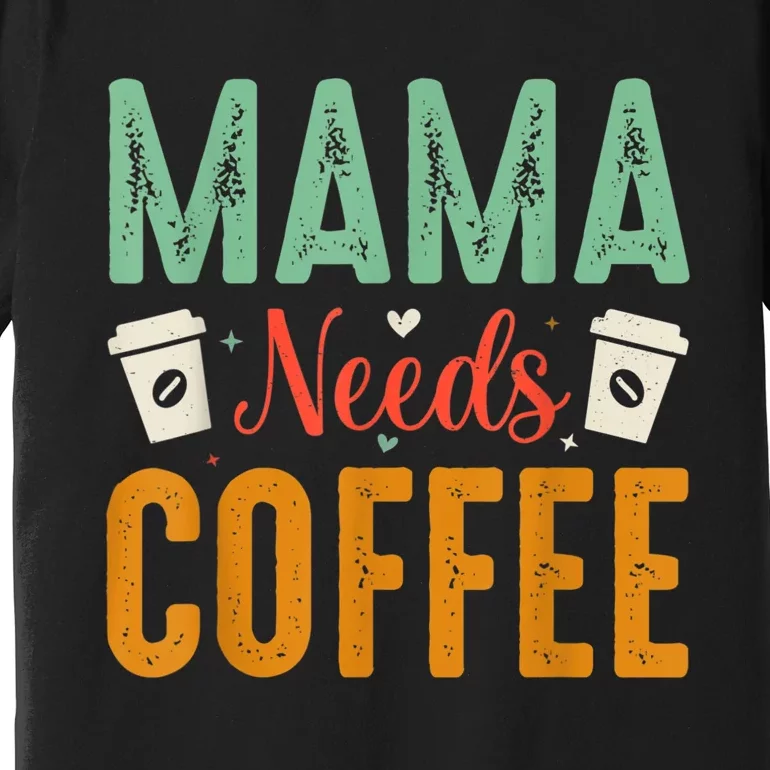 Mama Needs Coffee Premium T-Shirt