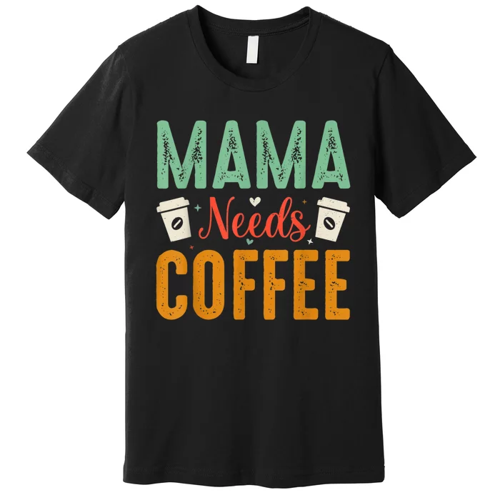 Mama Needs Coffee Premium T-Shirt