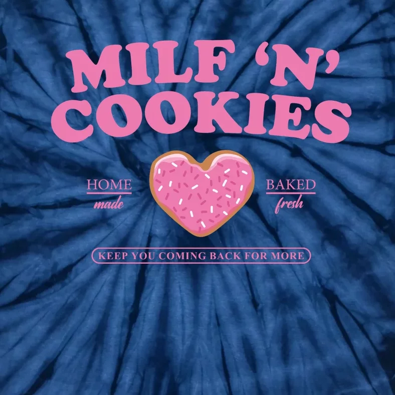 Milf N Cookies Love Home Made Baked Fresh Keep You Coming Tie-Dye T-Shirt