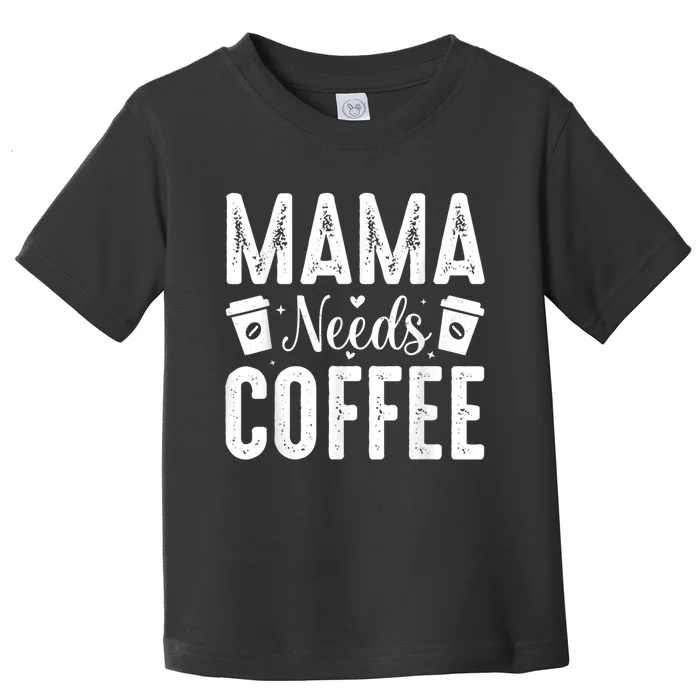 Mama Needs Coffee Toddler T-Shirt