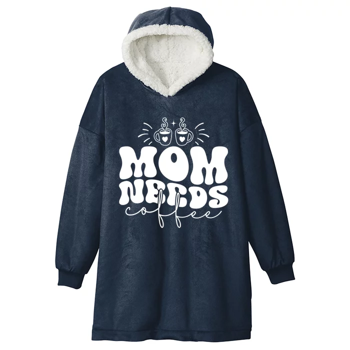 Mom Needs Coffee Funny Mama Life Cool Gift Hooded Wearable Blanket