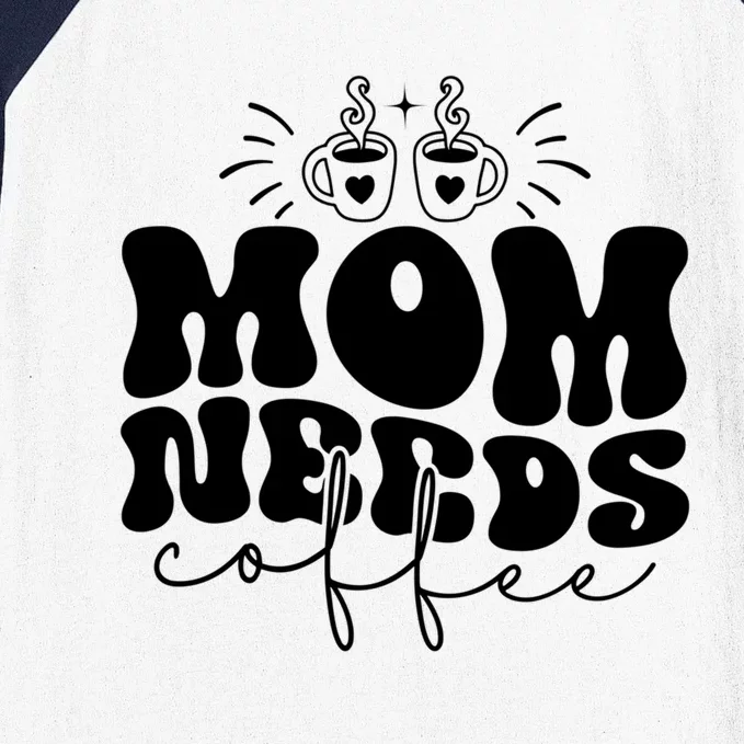 Mom Needs Coffee Funny Mama Life Cool Gift Baseball Sleeve Shirt