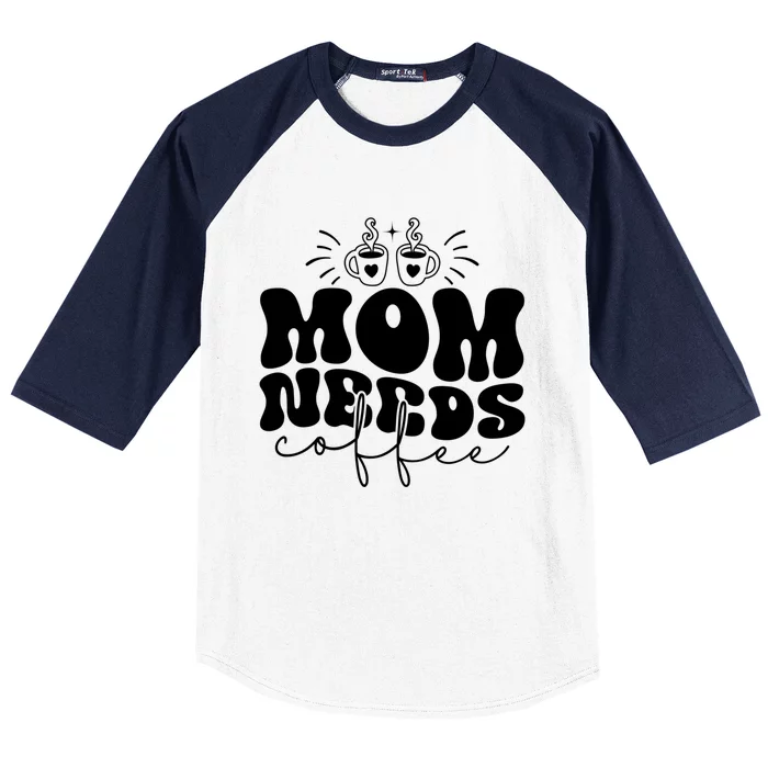 Mom Needs Coffee Funny Mama Life Cool Gift Baseball Sleeve Shirt