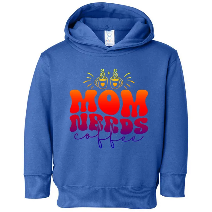 Mom Needs Coffee Funny Mama Life Gift Toddler Hoodie