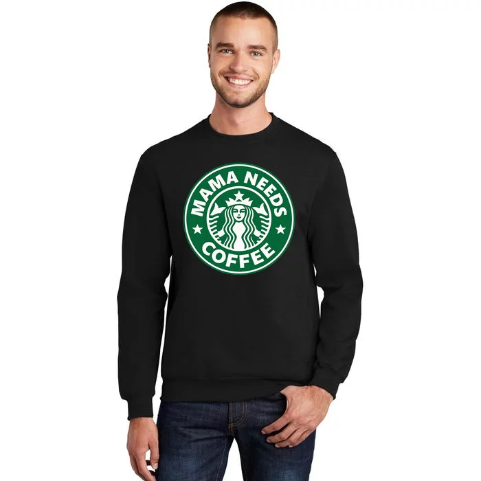 Mama Needs Coffee Funny Coffee Mama Tall Sweatshirt